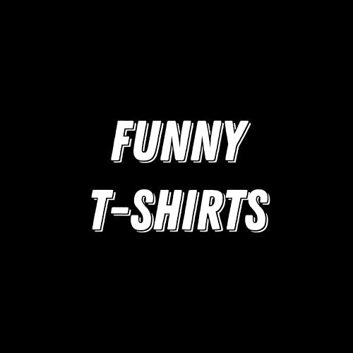 Funny T-Shirts