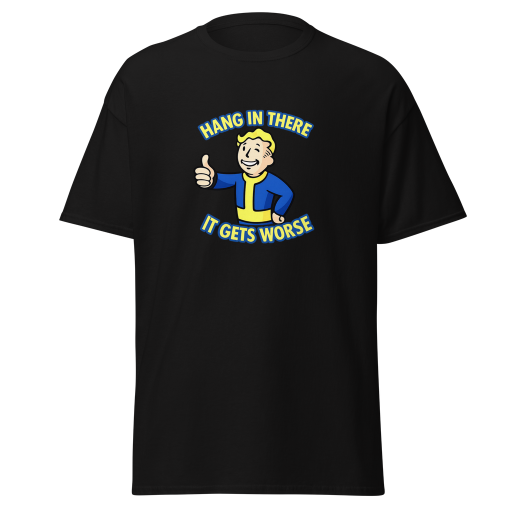 Hang In There, It Gets Worse T-Shirt
